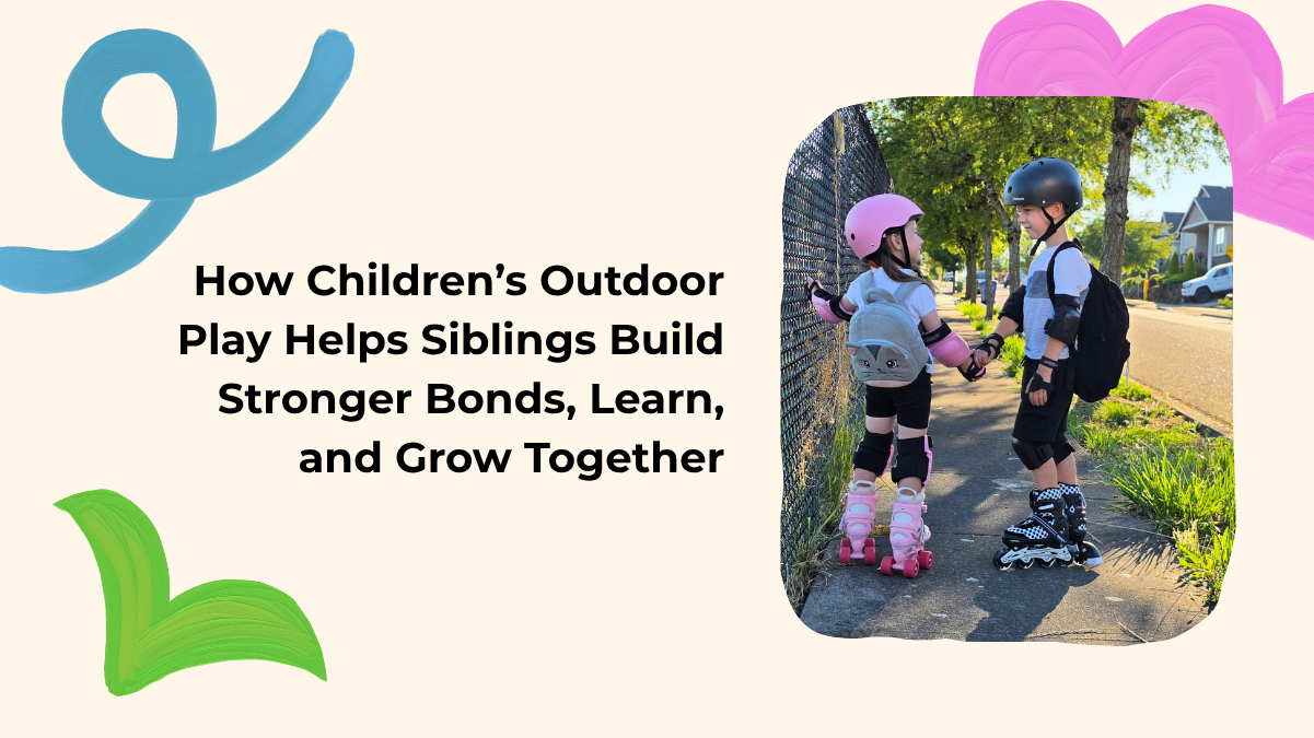 How Children’s Outdoor Play Helps Siblings Build Stronger Bonds, Learn, and Grow Together