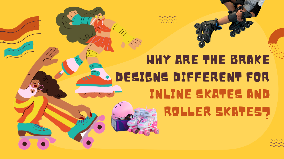 Why Are the Brake Designs Different for Inline Skates and Roller Skates?