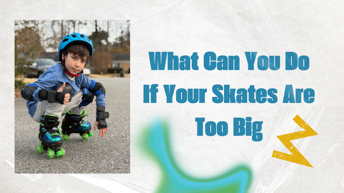 What Can You Do If Your Skates are Too Big