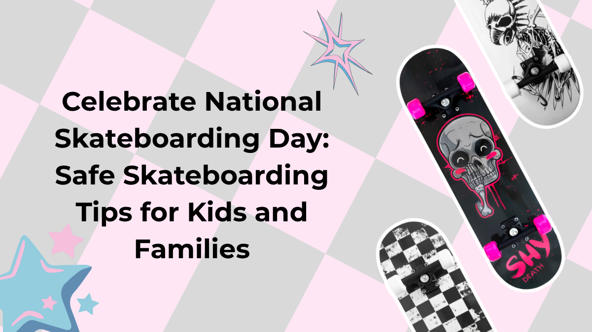 Celebrate National Skateboarding Day: Safe Skateboarding Tips for Kids and Families