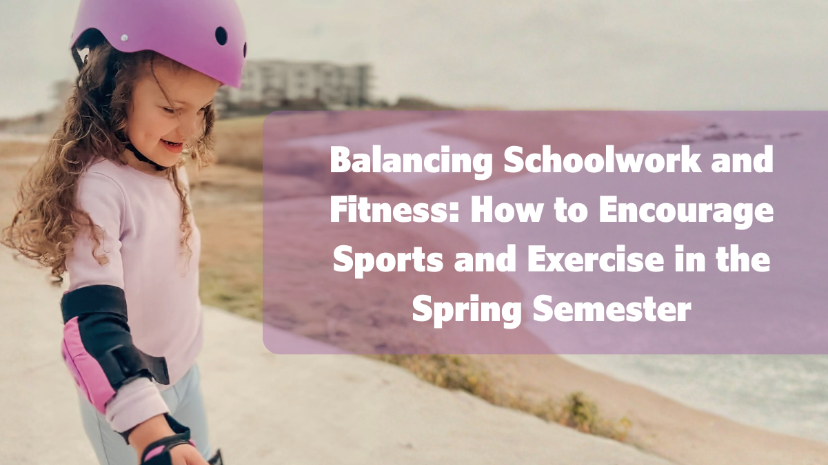 Balancing Schoolwork and Fitness: How to Encourage Sports and Exercise in the Spring Semester