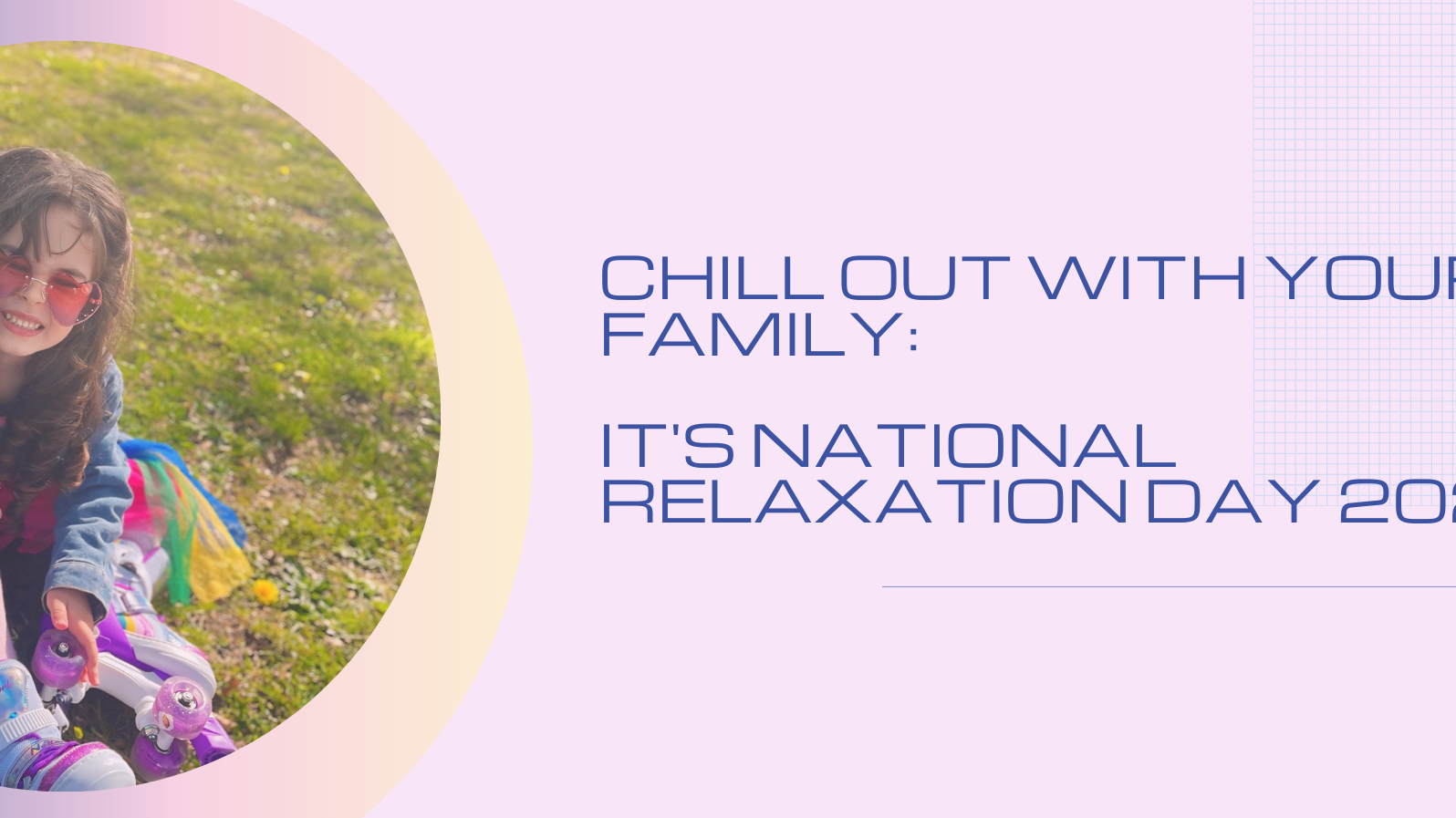 Chill Out With Your Family: It's National Relaxation Day 2024!