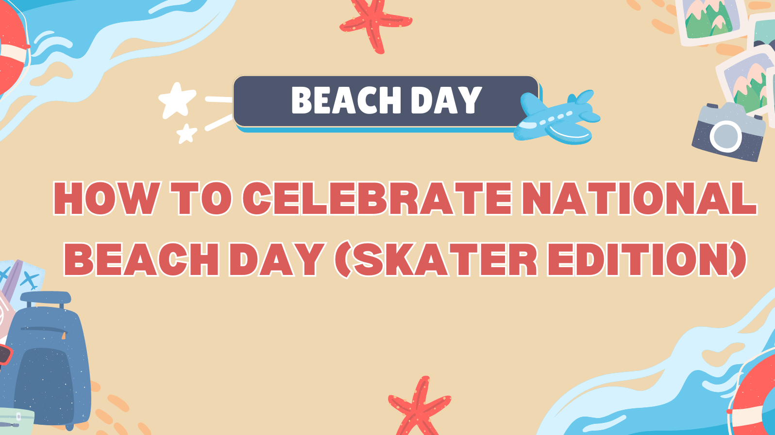 How to Celebrate National Beach Day (Skater Edition)