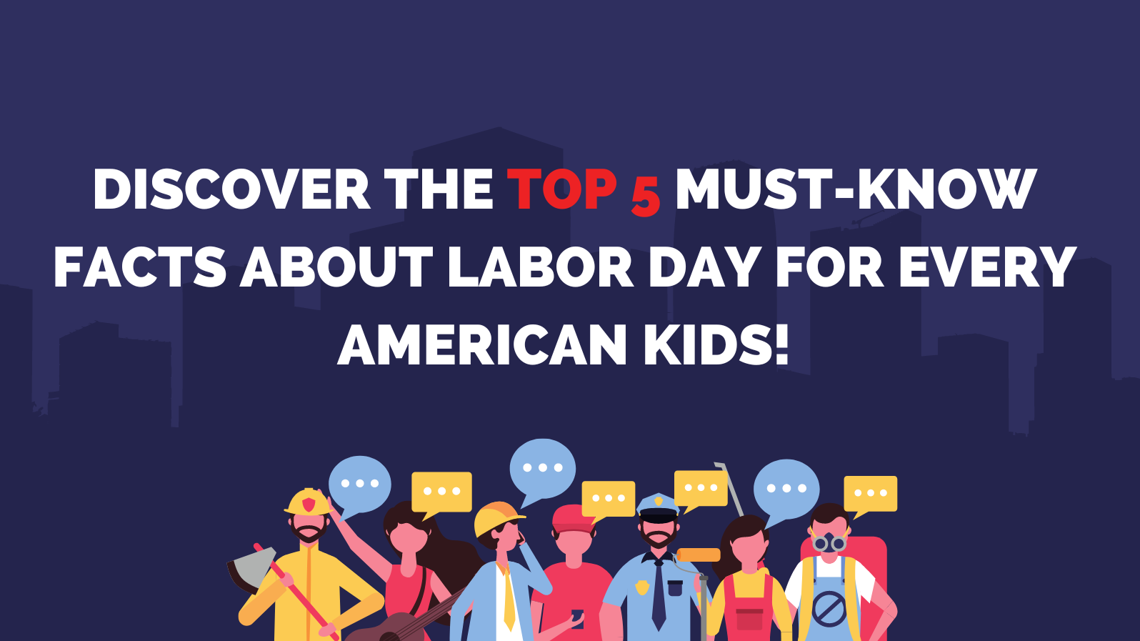 Discover Must-Know Facts About Labor Day for Every American Kid and Fun Things to Do this Holiday