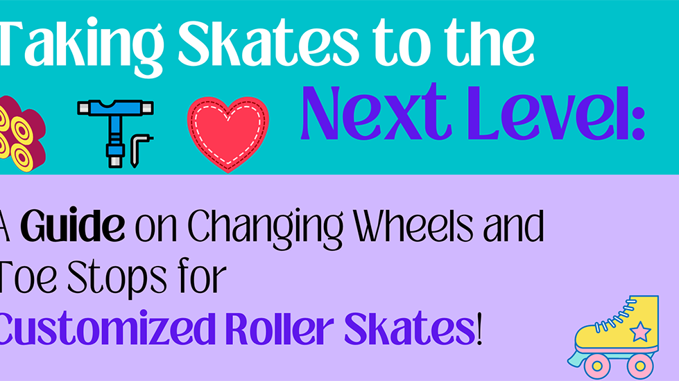 Taking Skates to the Next Level: A Guide on Changing Wheels and Toe Stops for Customized Roller Skates!