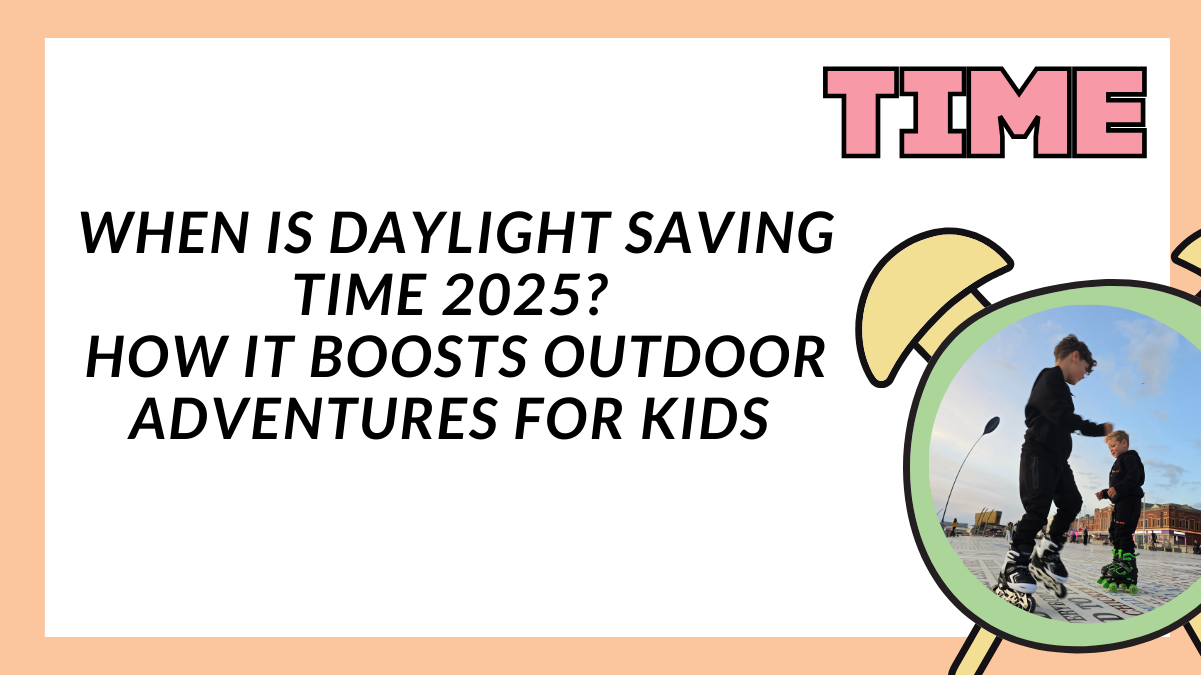 When Is Daylight Saving Time 2025? How It Boosts Outdoor Adventures for Kids