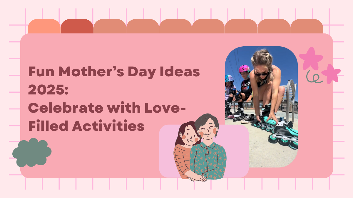 Fun Mother’s Day Ideas 2025: Celebrate with Love-Filled Activities