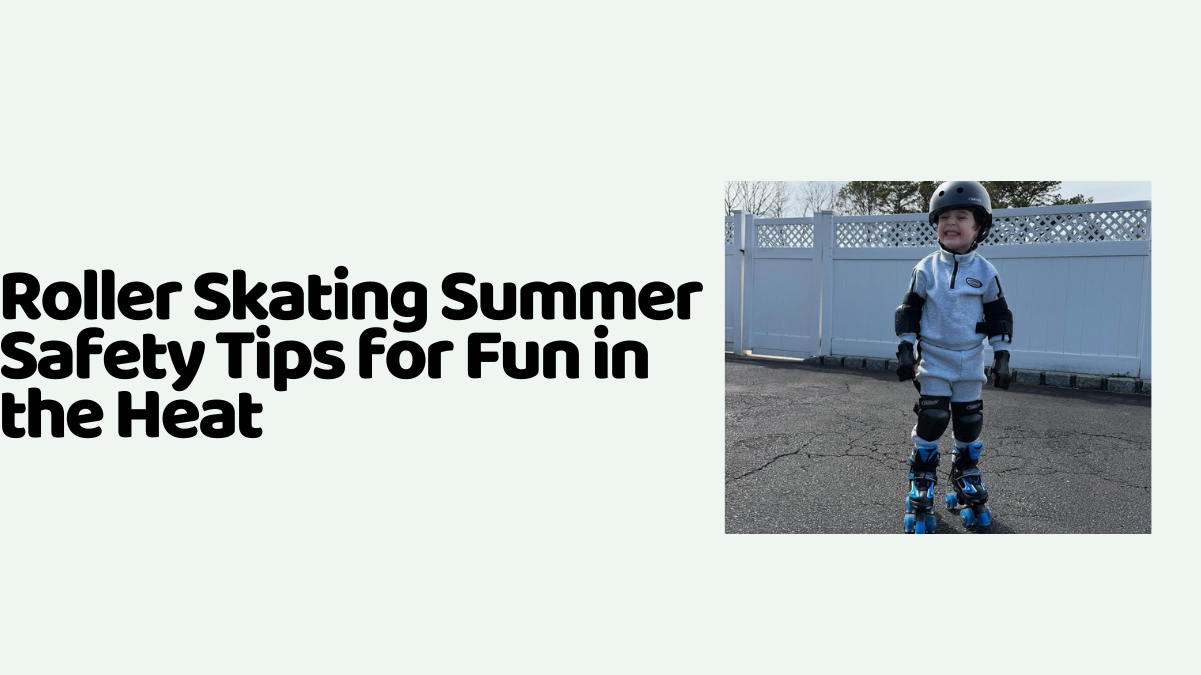 Roller Skating Summer Safety Tips for Fun in the Heat