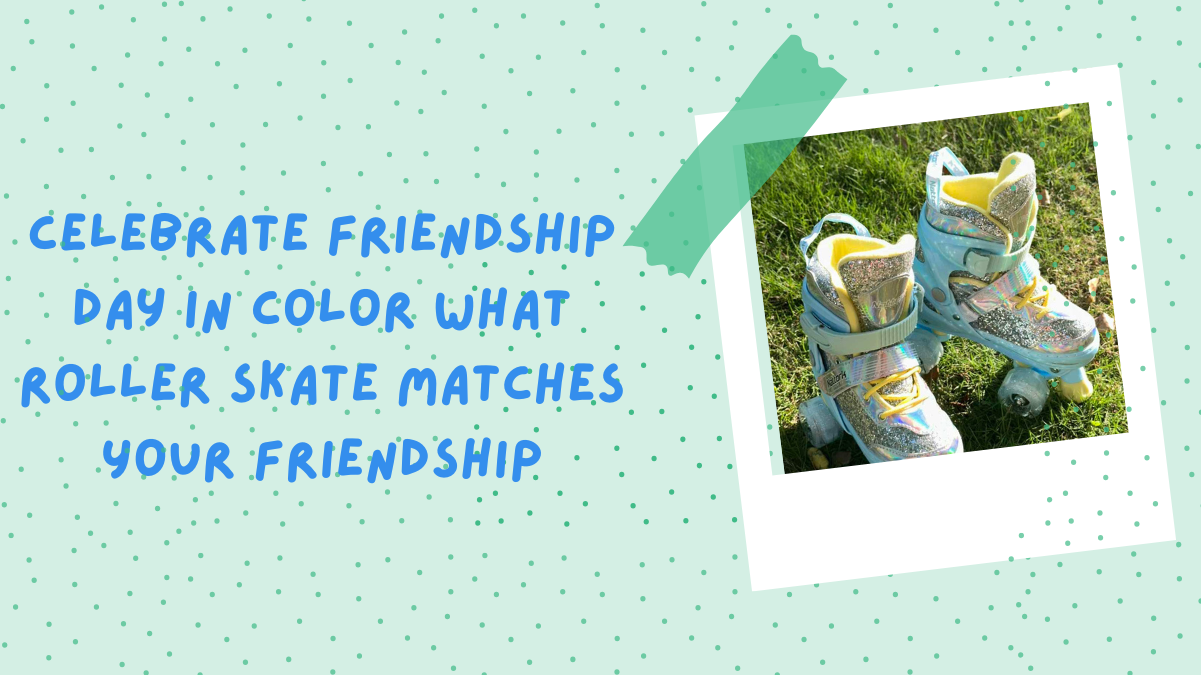 Celebrate Friendship Day in Color - What Roller Skate Matches Your Friendship
