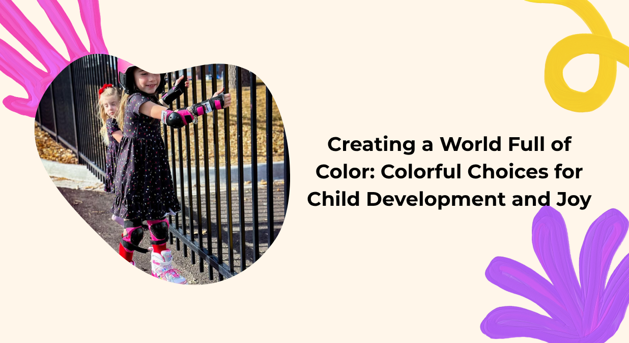 Creating a World Full of Color: Colorful Choices for Child Development and Joy