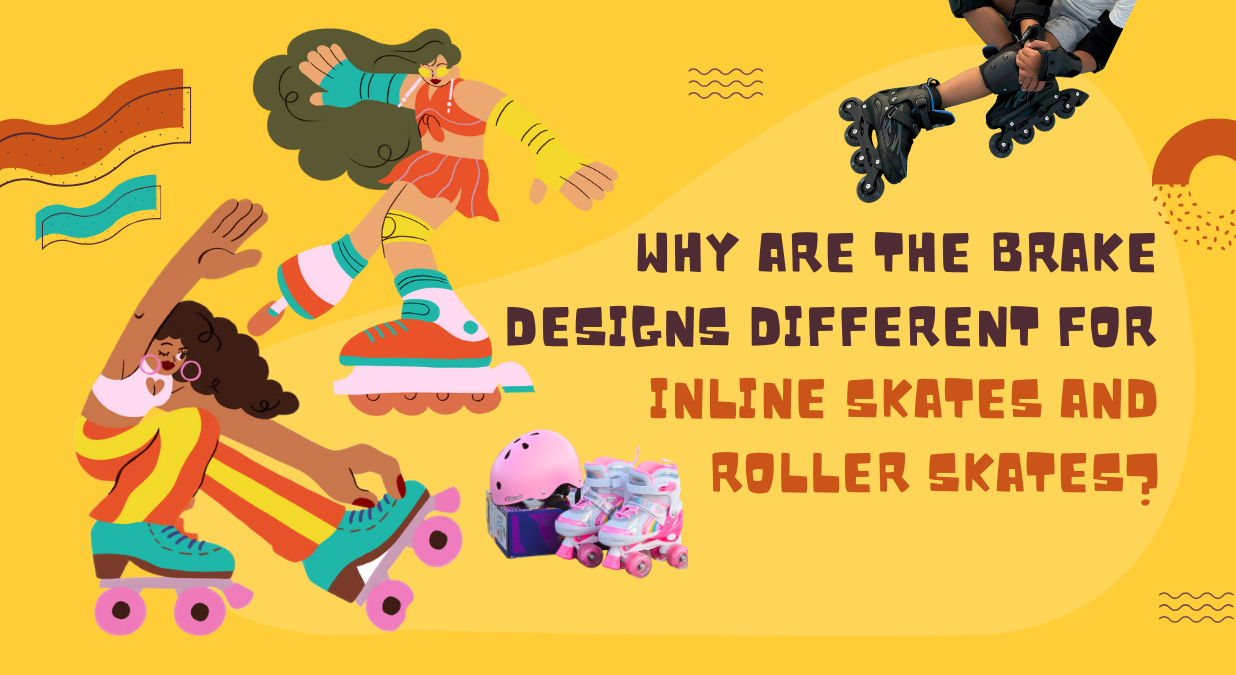 Why Are the Brake Designs Different for Inline Skates and Roller Skates?