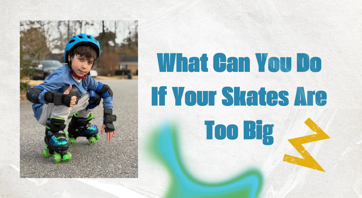 What Can You Do If Your Skates are Too Big