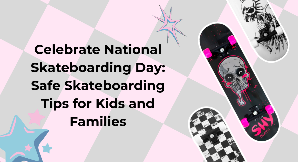 Celebrate National Skateboarding Day: Safe Skateboarding Tips for Kids and Families