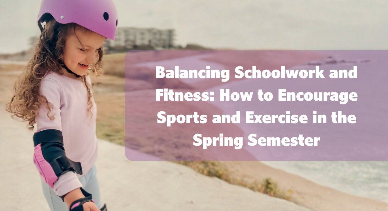 Balancing Schoolwork and Fitness: How to Encourage Sports and Exercise in the Spring Semester