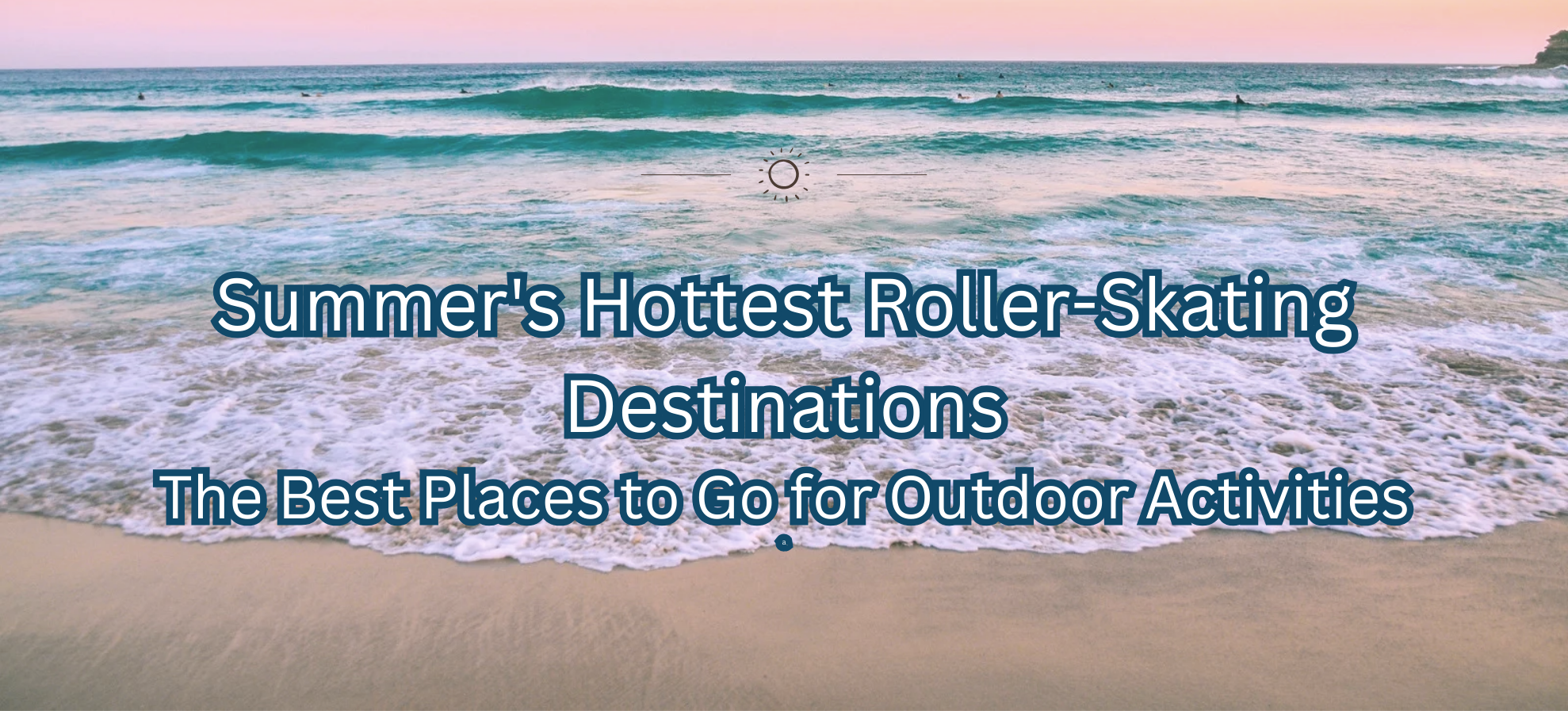 Summer's Hottest Roller-Skating Destinations – The Best Places to Go for Outdoor Activities