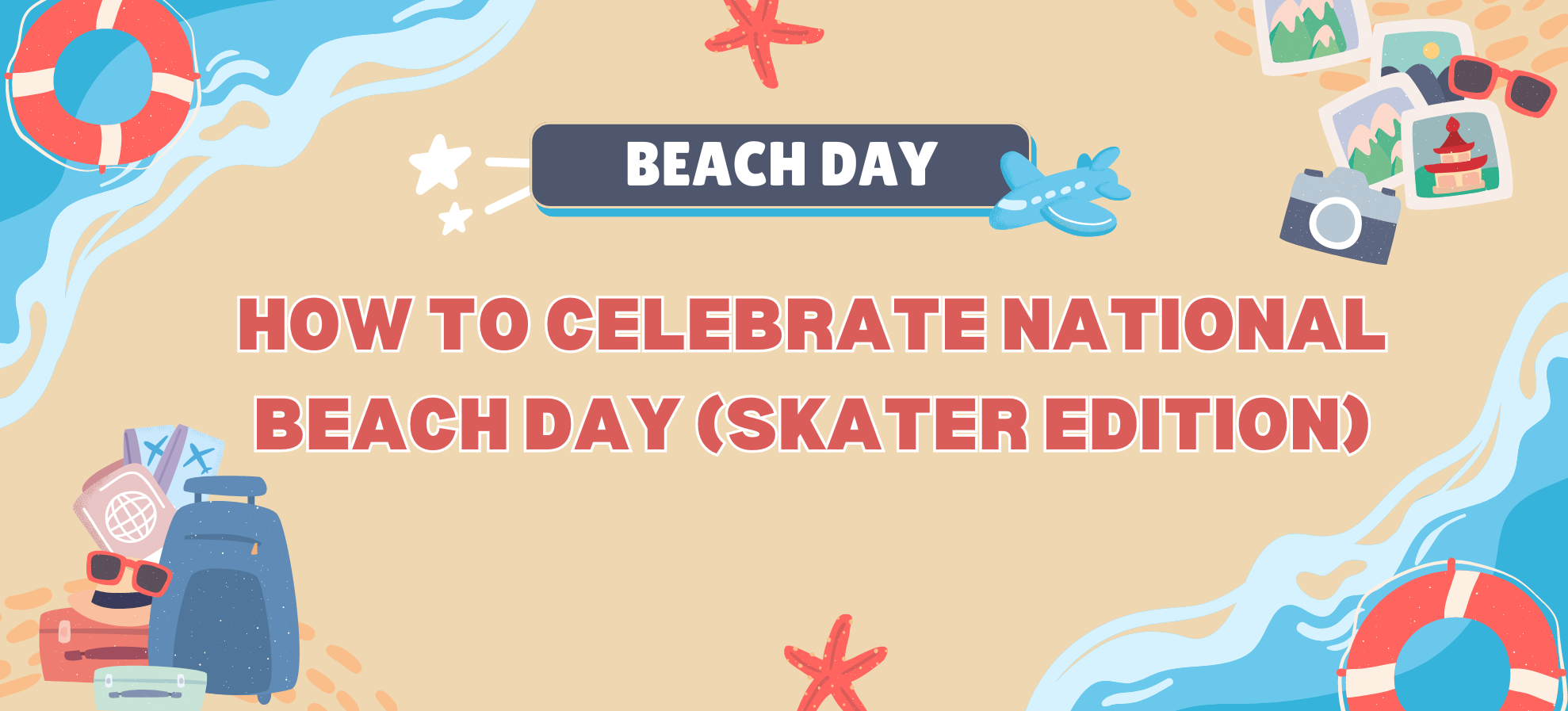 How to Celebrate National Beach Day (Skater Edition)