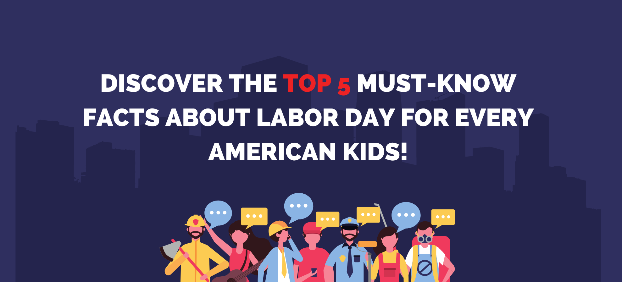 Discover Must-Know Facts About Labor Day for Every American Kid and Fun Things to Do this Holiday