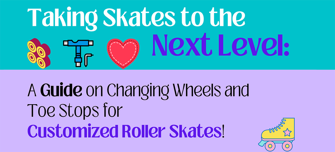 Taking Skates to the Next Level: A Guide on Changing Wheels and Toe Stops for Customized Roller Skates!