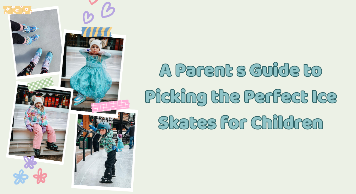 A Parent’s Guide to Picking the Perfect Ice Skates for Children