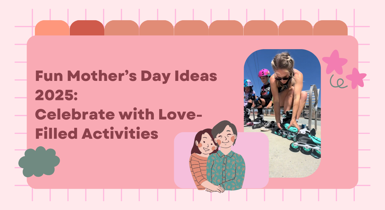 Fun Mother’s Day Ideas 2025: Celebrate with Love-Filled Activities