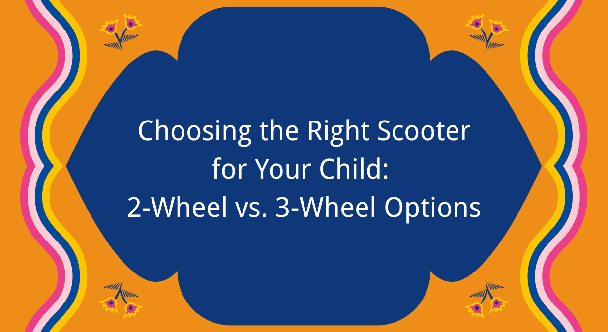 Choosing the Right Scooter for Your Child: 2-Wheel vs. 3-Wheel Options