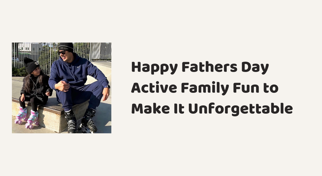 Happy Father’s Day: Active Family Fun to Make It Unforgettable