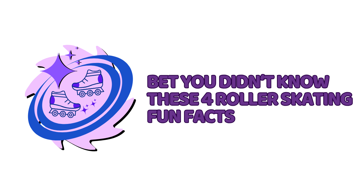 Bet You Didn’t Know These 4 Roller Skating Fun Facts