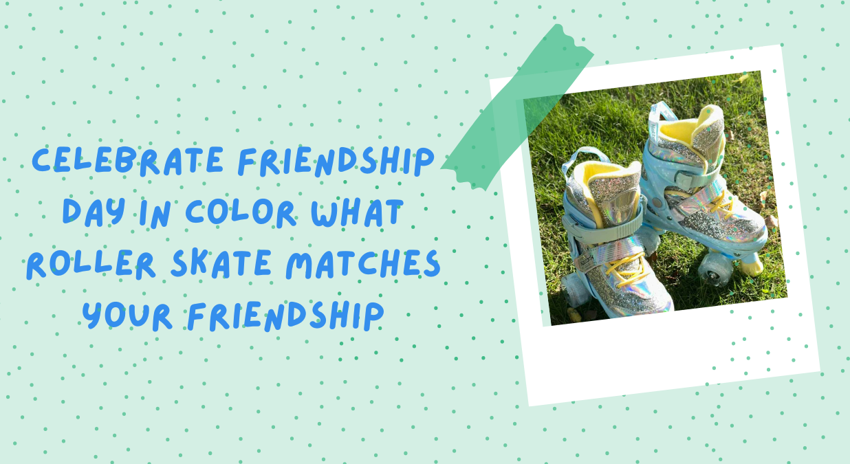 Celebrate Friendship Day in Color - What Roller Skate Matches Your Friendship